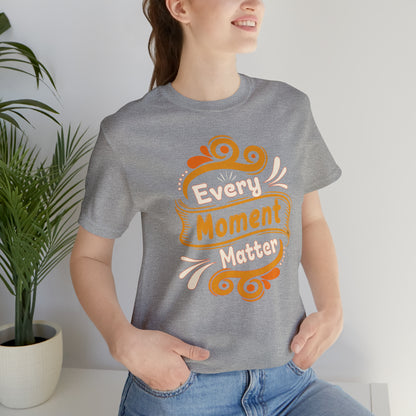 Every Moment Matter T-Shirt