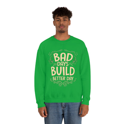 Bad Days Builds Better Day Crewneck Sweatshirt