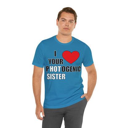 I love your pHOTogenic sister T-Shirt