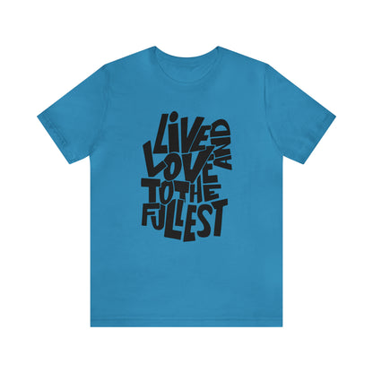 Live and love to the fullest 1 T-Shirt