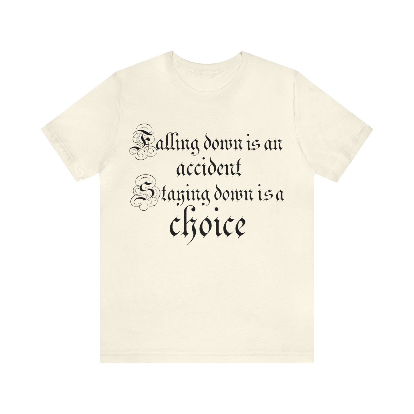 Falling Down is an Accident Staying Down Is A Choice T-Shirt