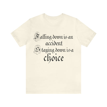 Falling Down is an Accident Staying Down Is A Choice T-Shirt