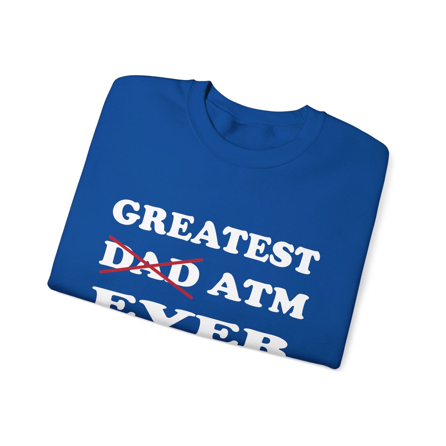 Greatest ATM ever Dad Crewneck Sweatshirt