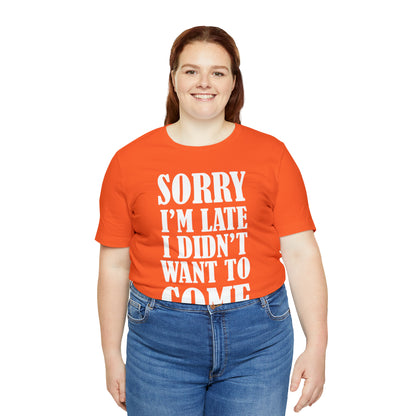 Sorry I'm late T-Shirt