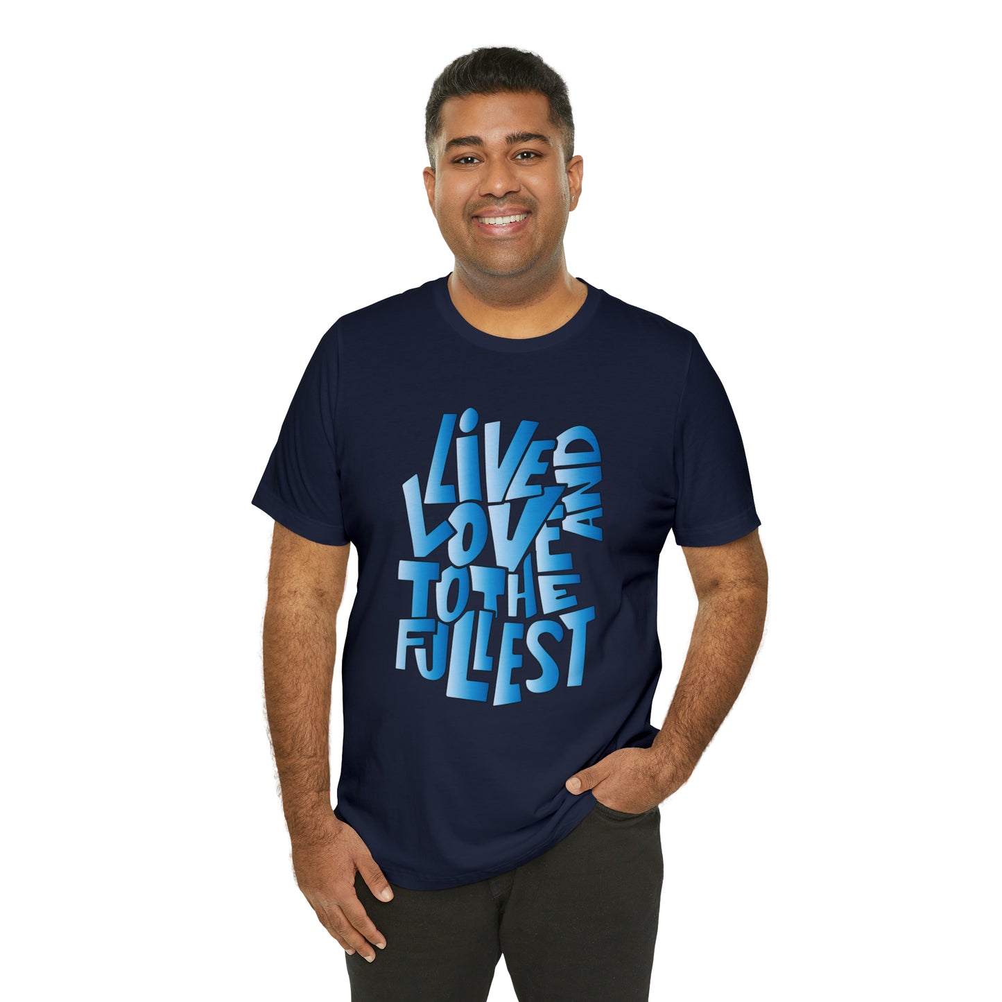 Live and love to the fullest 3 T-Shirt