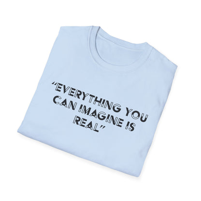 Everything you can imagine is real T-Shirt