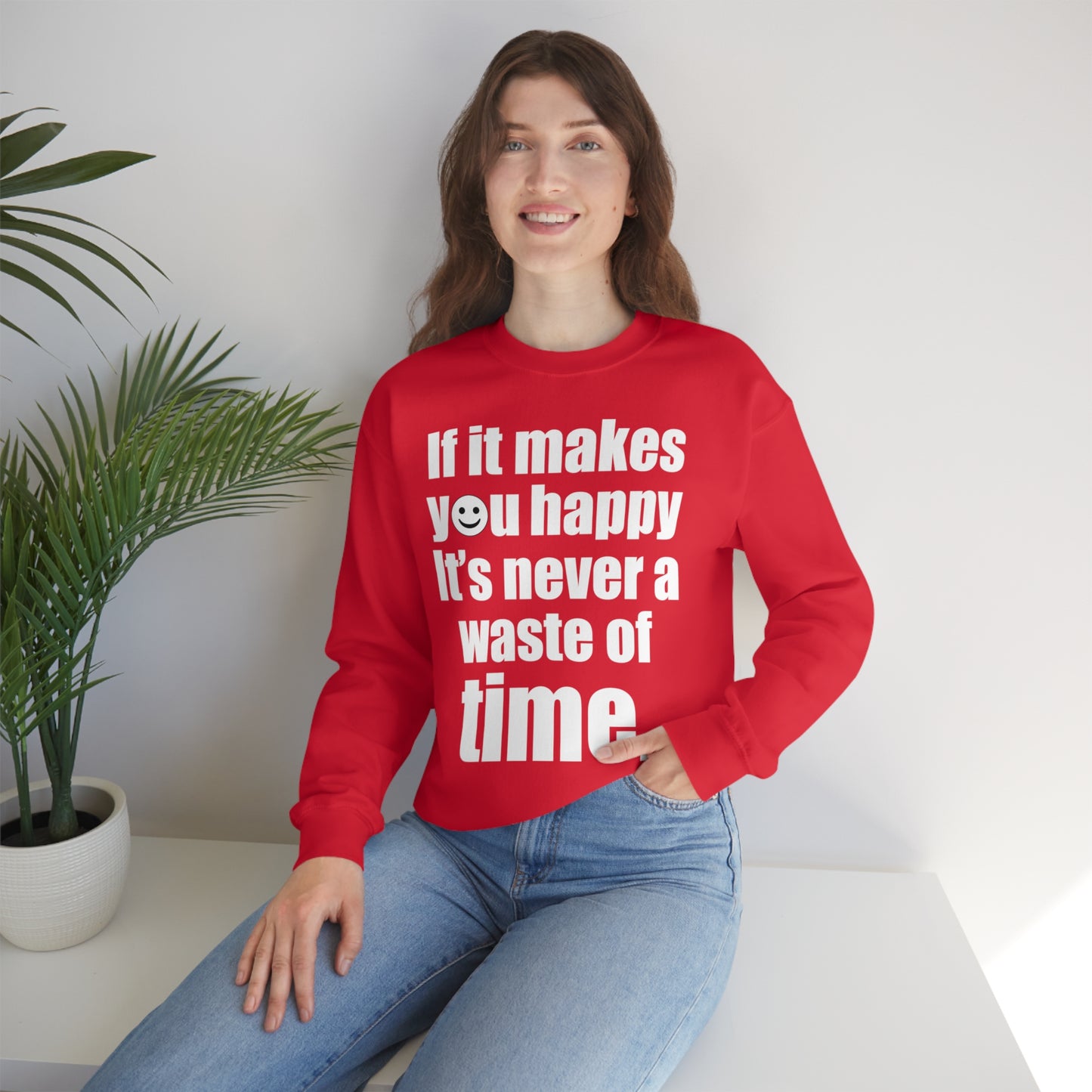 Happiness is not a waste of time Crewneck Sweatshirt