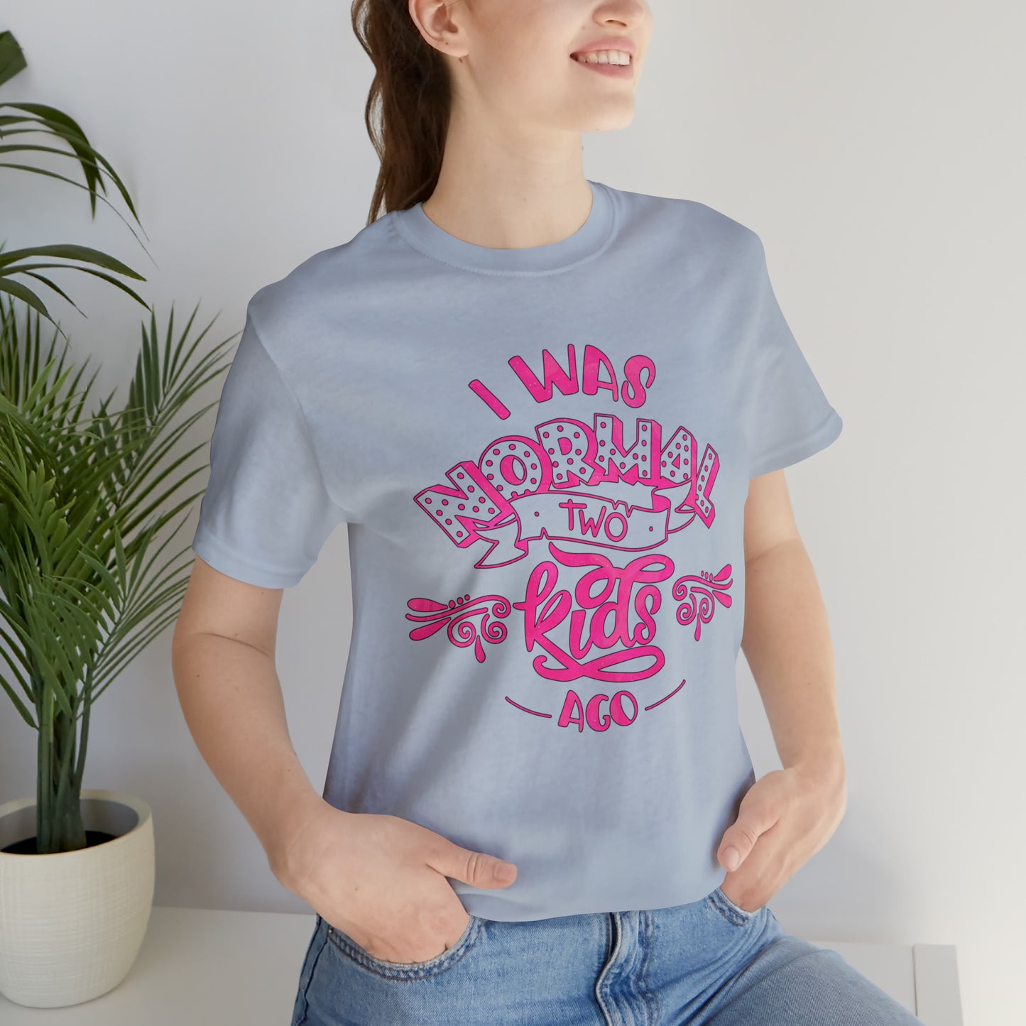 I Was Normal Two Kids Ago T-Shirt