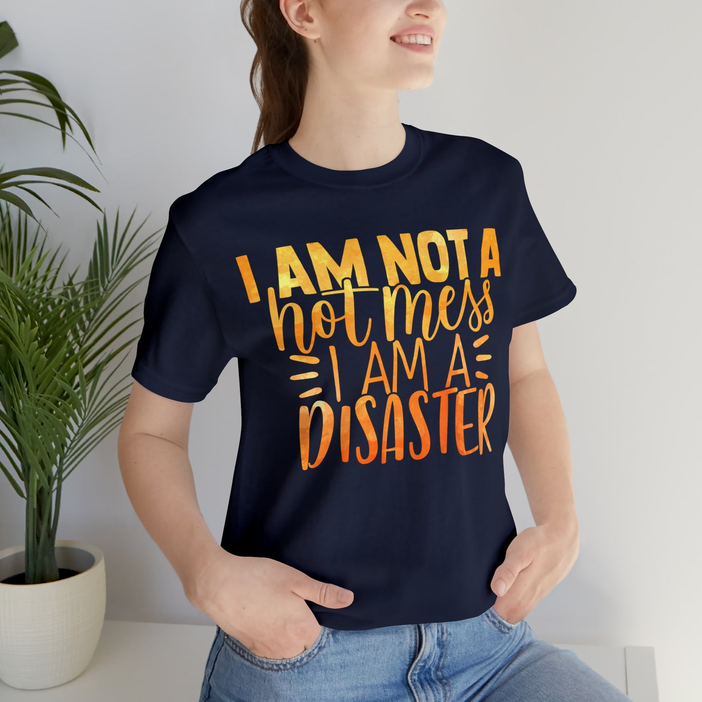 I Am Not A Hot Mess I Am A Disaster T-Shirt