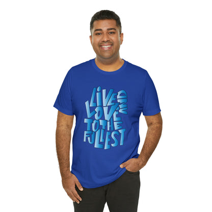 Live and love to the fullest 3 T-Shirt