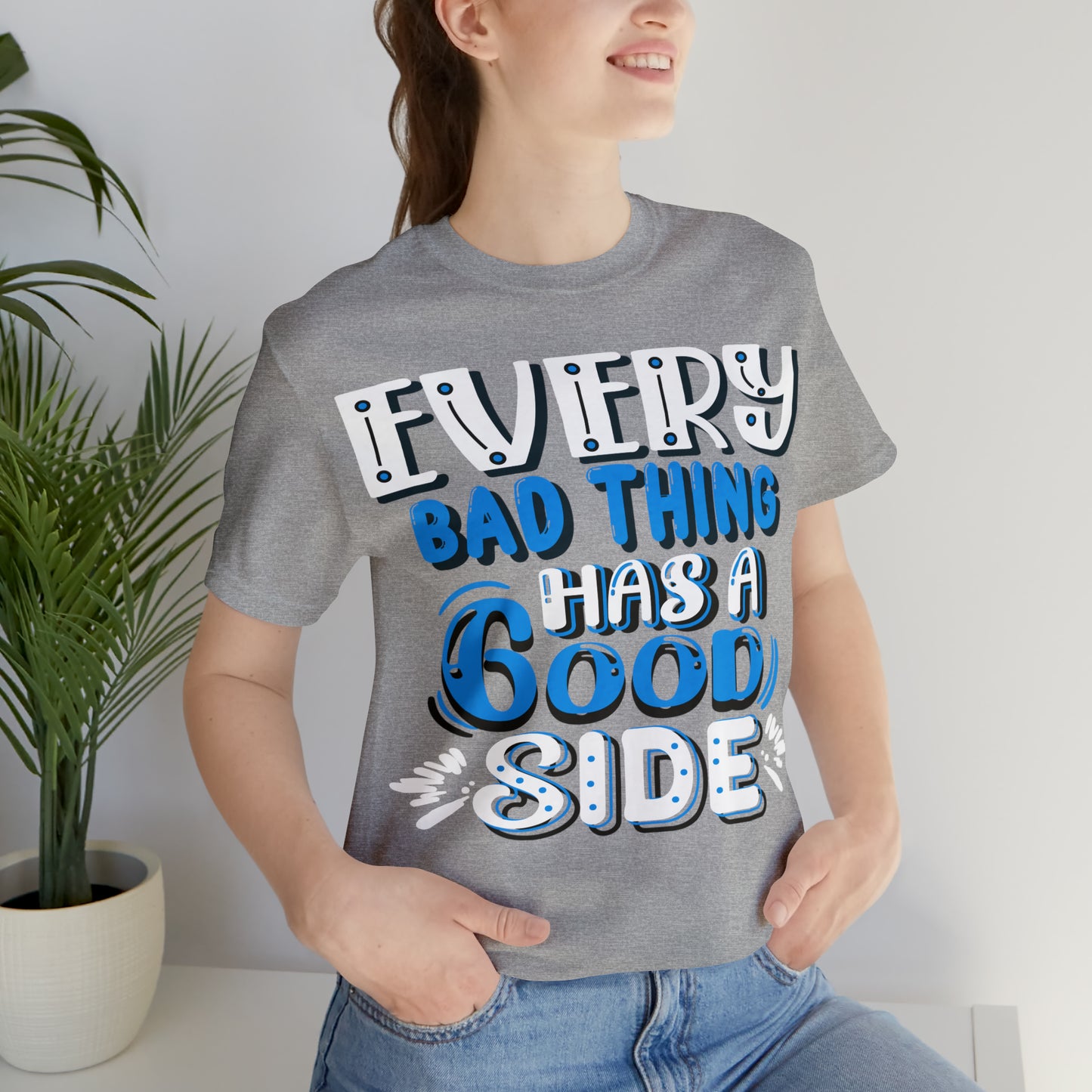 Every Bad Thing Has A Good Side T-Shirt