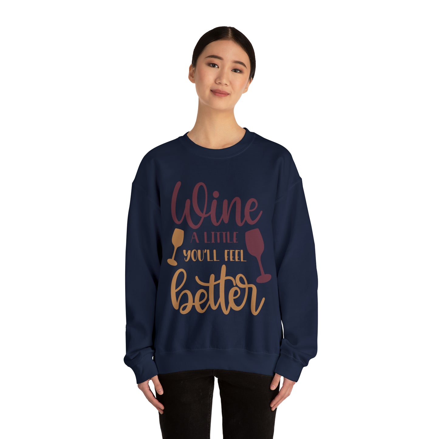 Wine a little it will make you feel better Crewneck Sweatshirt