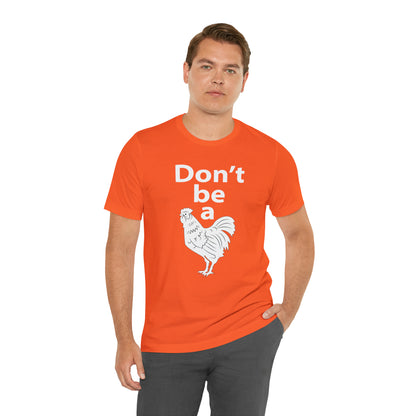 Don't be a chicken T-Shirt