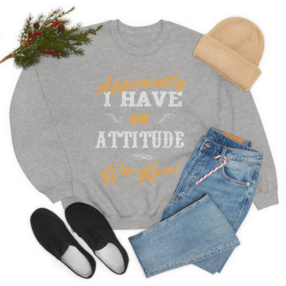 Apparently I Have an Attitude Who Knew! Crewneck Sweatshirt