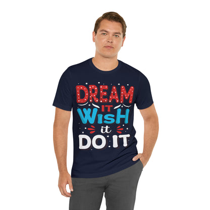 Dream It Wish It Do It T-Shirt