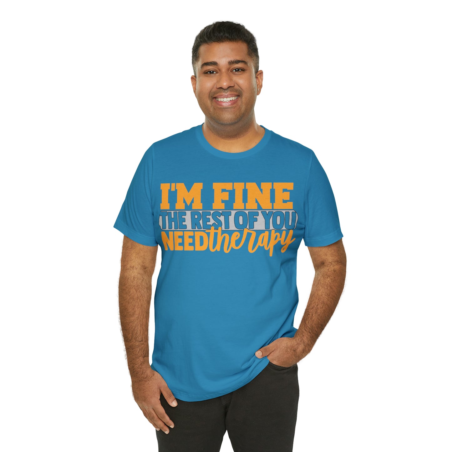 I'm Fine the Rest of You Need Therapy T-Shirt