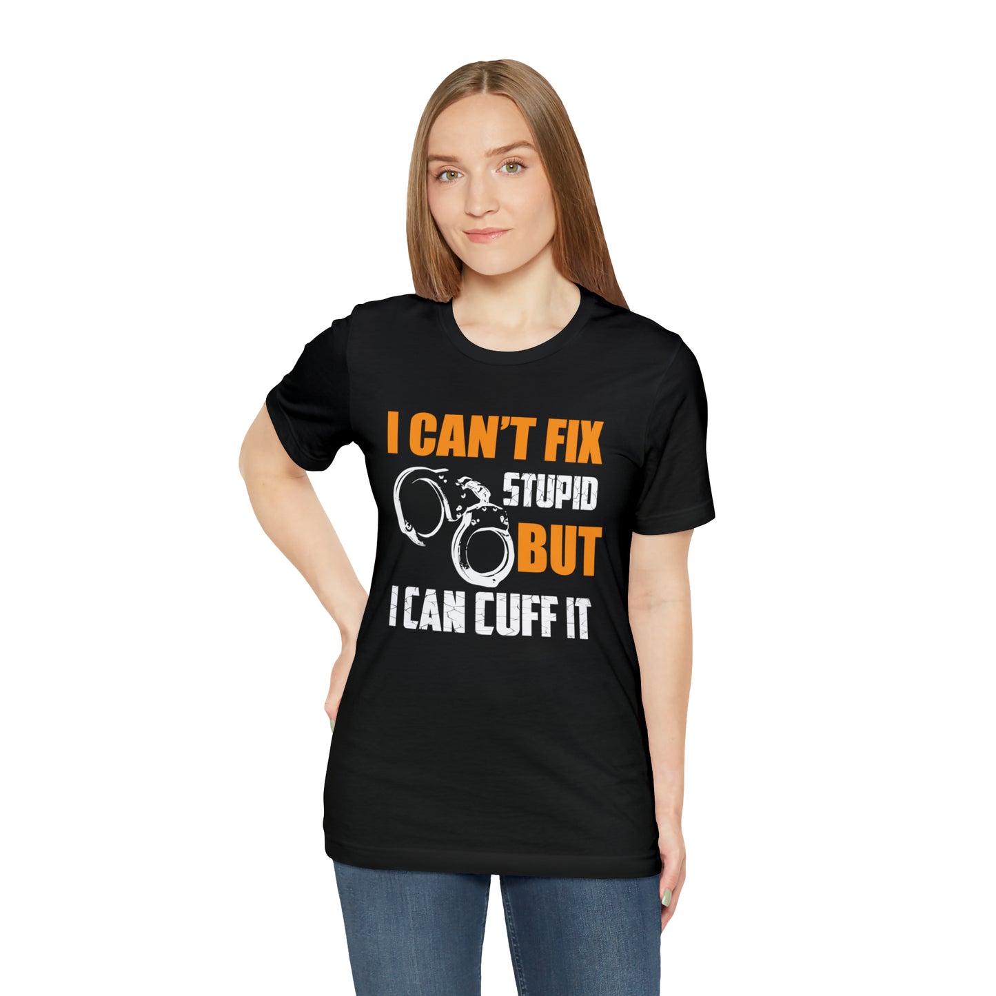 I can't fix stupid but I can cuff it T-Shirt