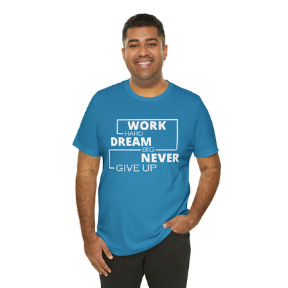 Work hard Dream big never give up T-Shirt