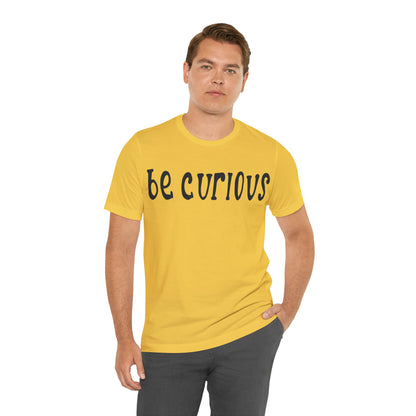 Be curious T-Shirt