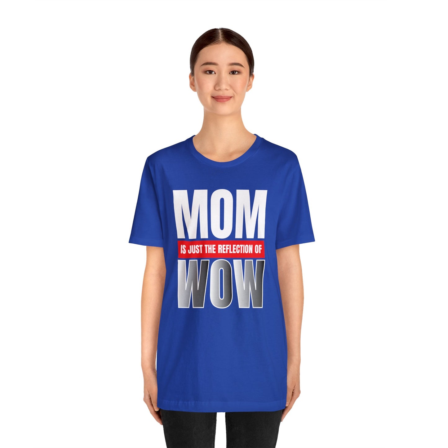 Mom is the reflection of WOW T-Shirt