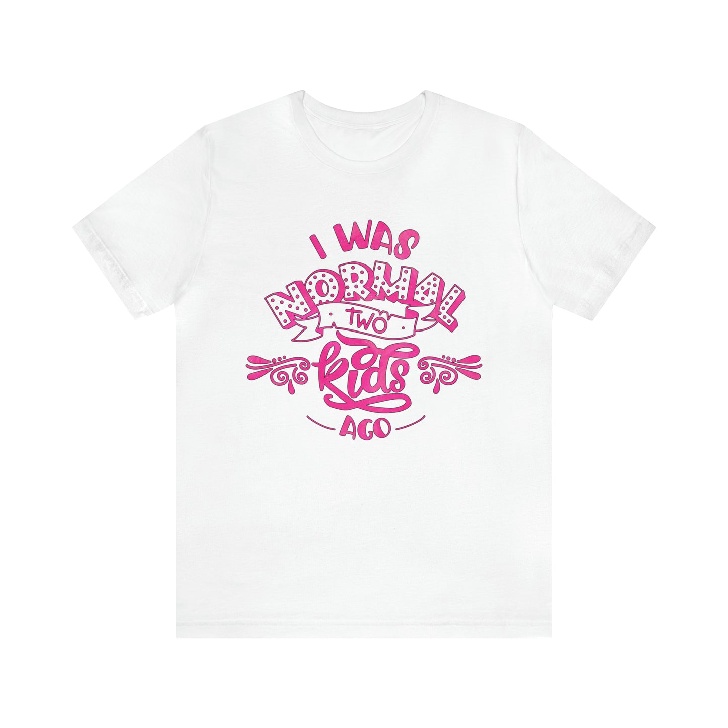 I Was Normal Two Kids Ago T-Shirt