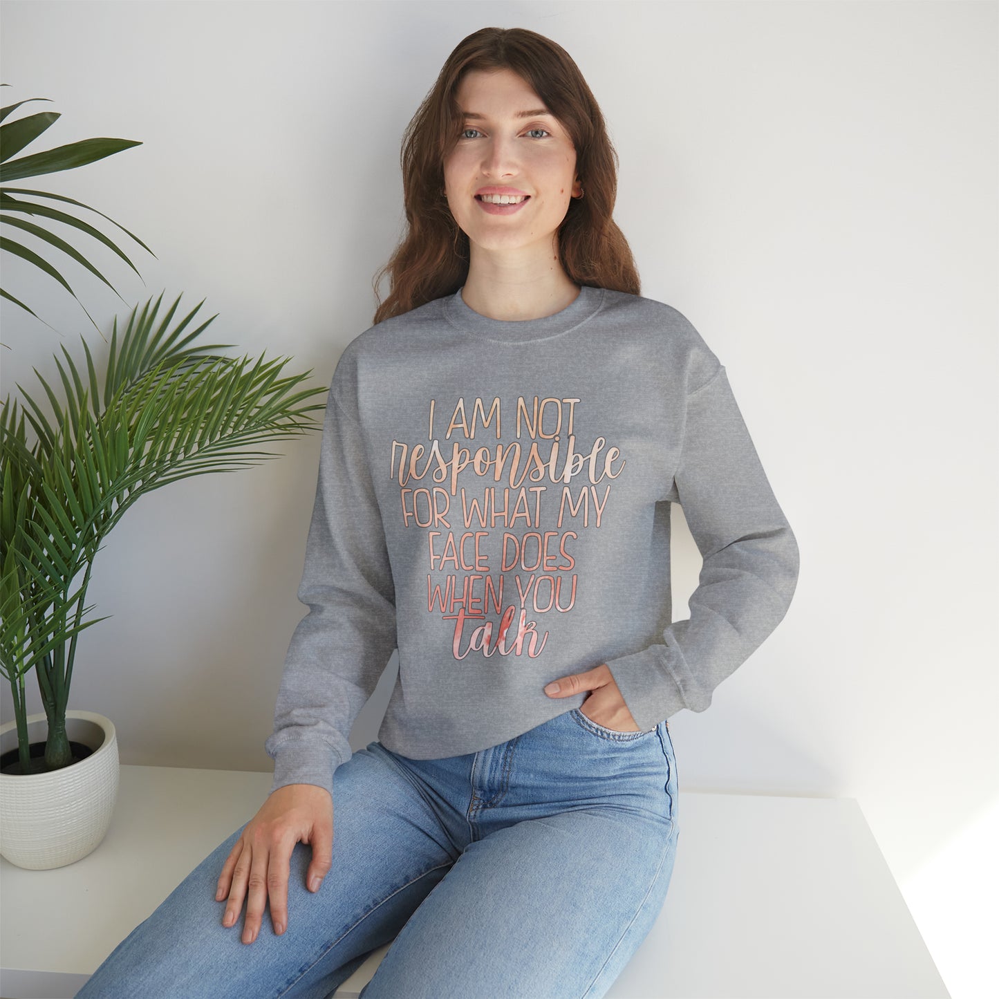 I Am Not Responsible For What My Face Does When You Talk Crewneck Sweatshirt