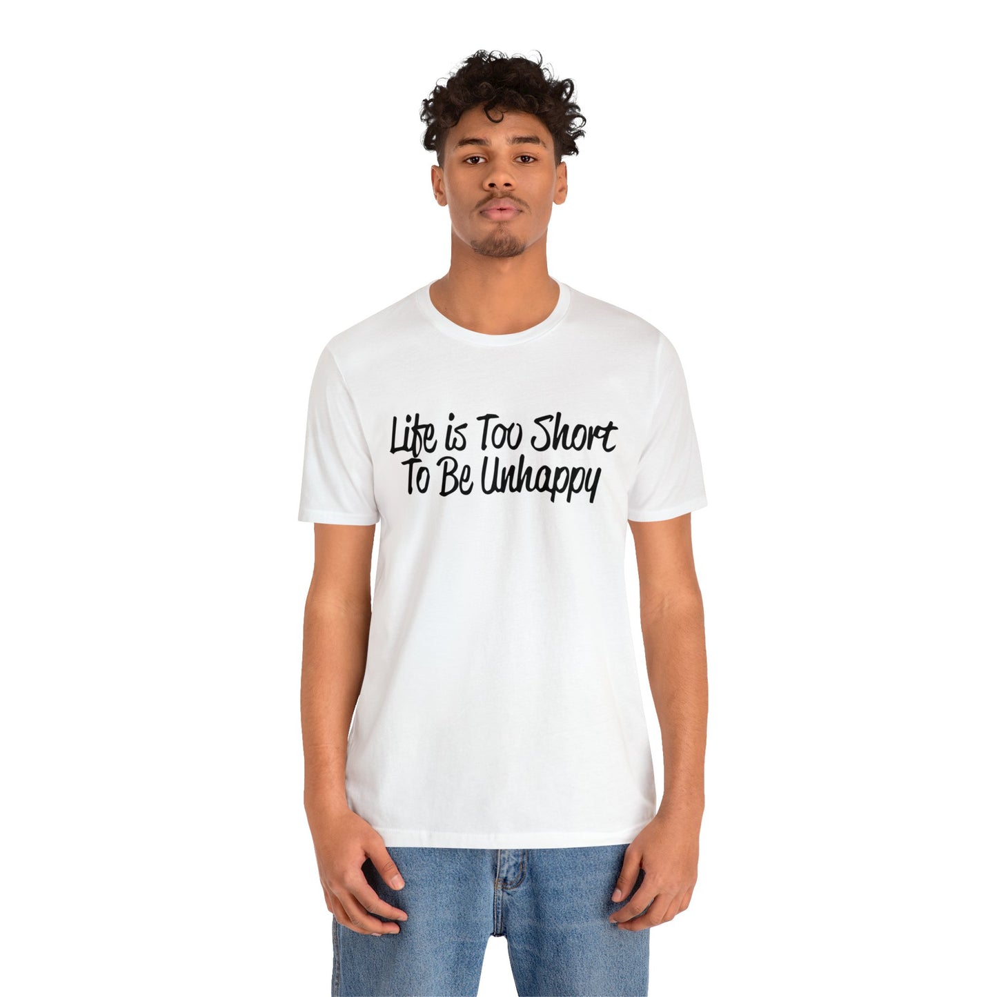 Life is too short to be unhappy T-Shirt