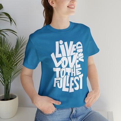 Live and love to the fullest T-Shirt