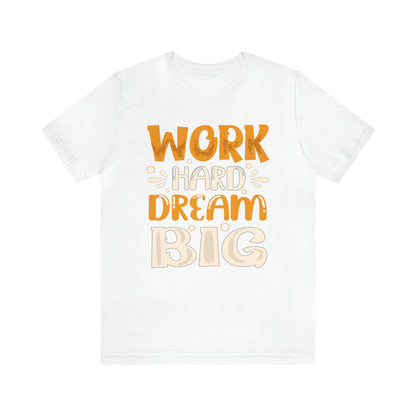 Work Hard Dream Big T-Shirt