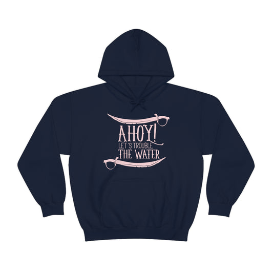 Ahoy! Let's Trouble The Water Hoodie