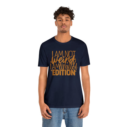 I Am Not Weird I Am Limited Edition T-Shirt