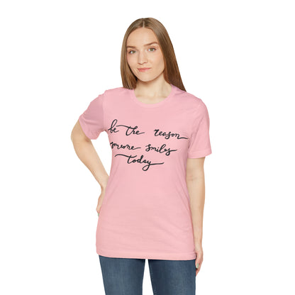 Be the reason someone smiles today T-Shirt