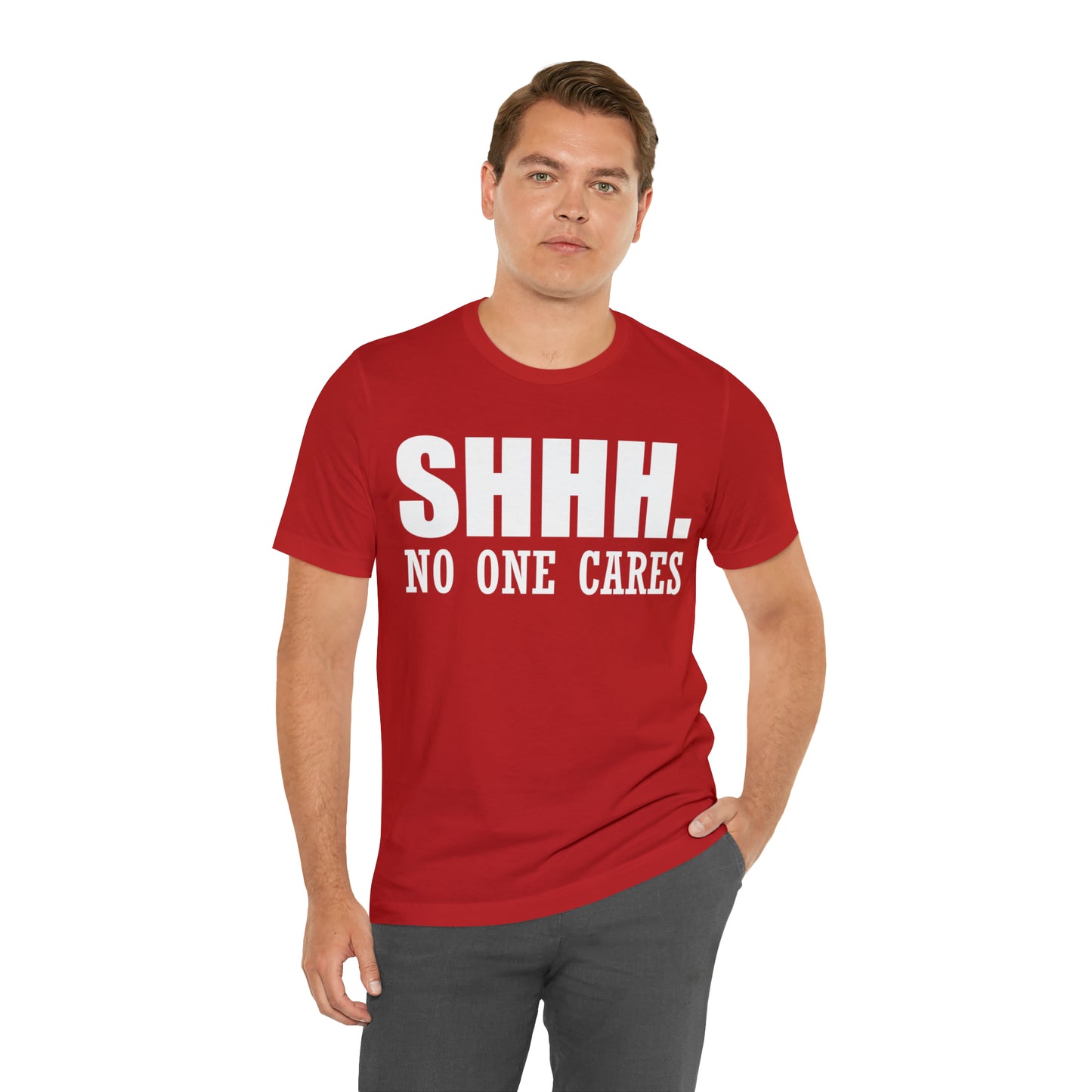 SHHH. NO ONE CARES T-Shirt