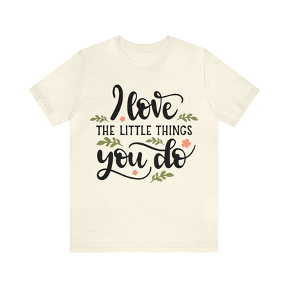 I_love_the_little_things_you_do 1 T-Shirt