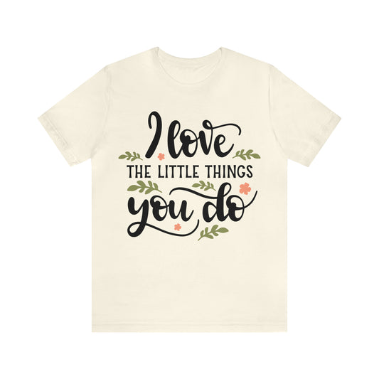 I_love_the_little_things_you_do 1 T-Shirt