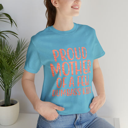 Proud mother of a few dumbass kids T-Shirt