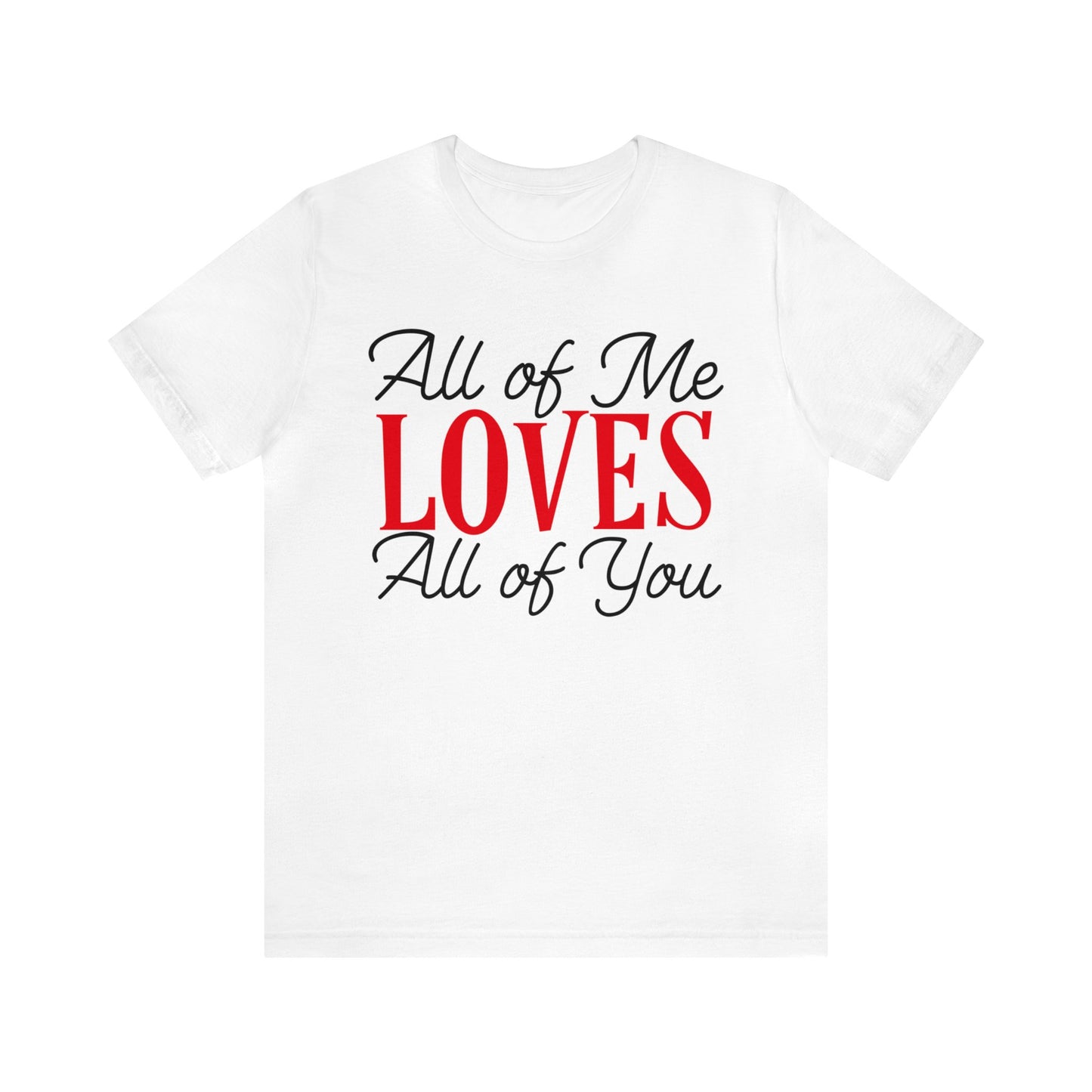 All of me loves all of you T-Shirt