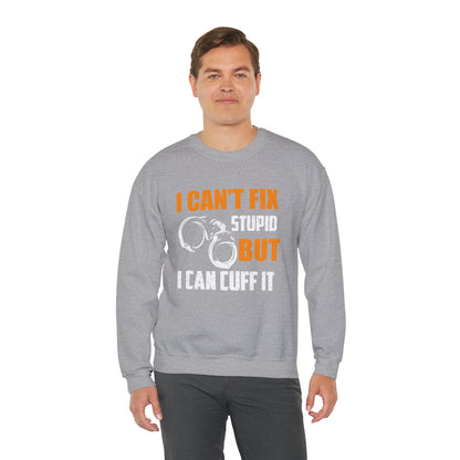 I can't fix stupid but I can cuff it Crewneck Sweatshirt