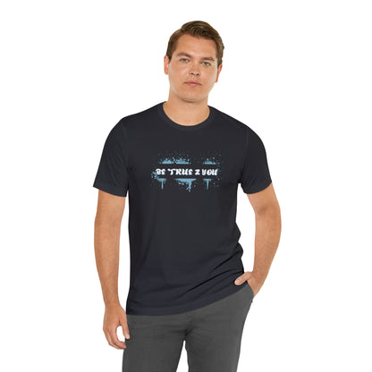 Be True 2 You T-Shirt