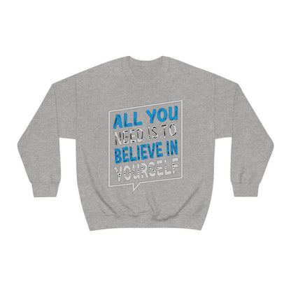 All You Need is To Believe In Yourself Crewneck Sweatshirt