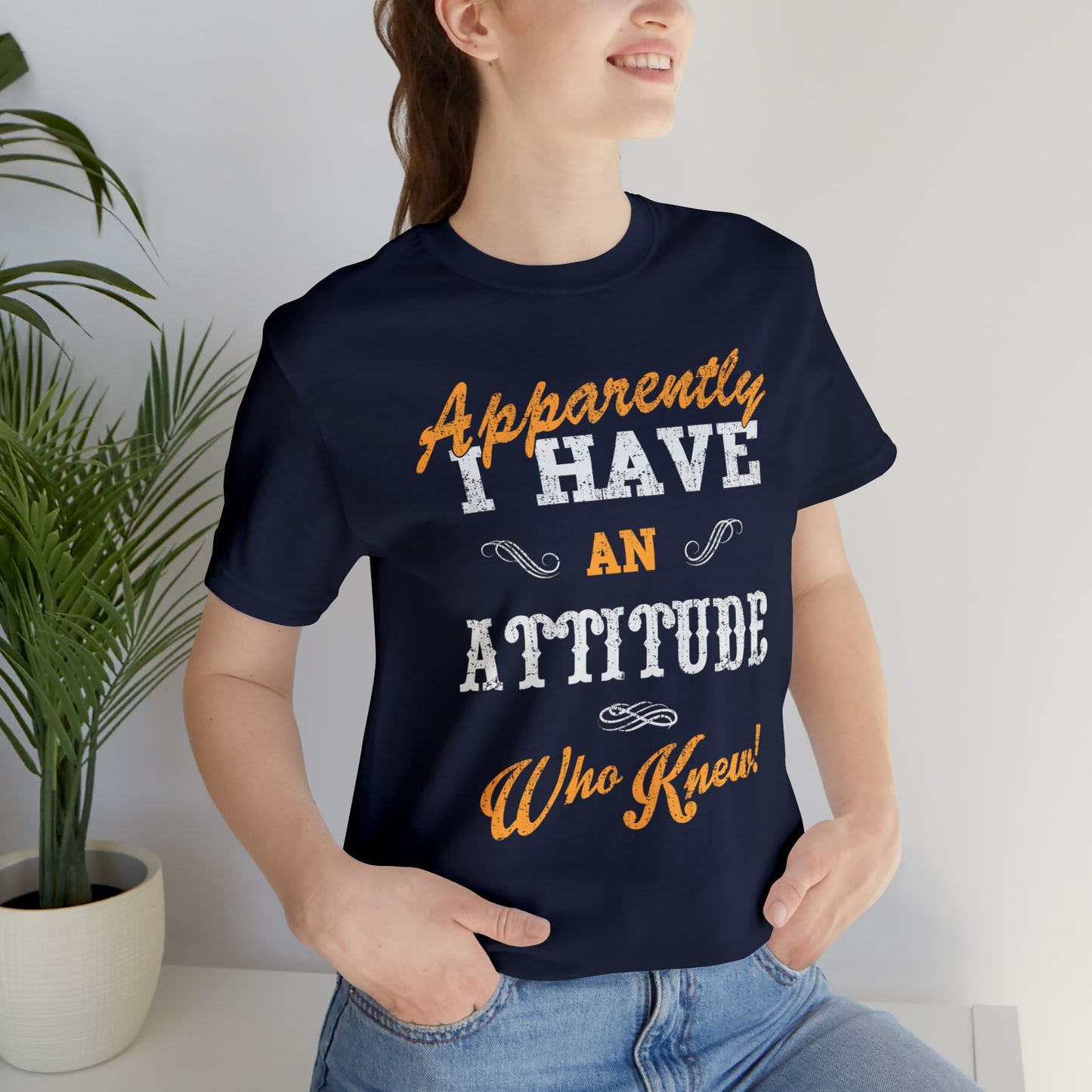 Apparently I Have an Attitude Who Knew! T-Shirt