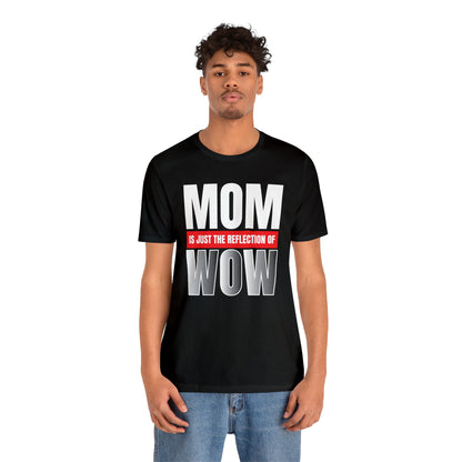 Mom is the reflection of WOW T-Shirt