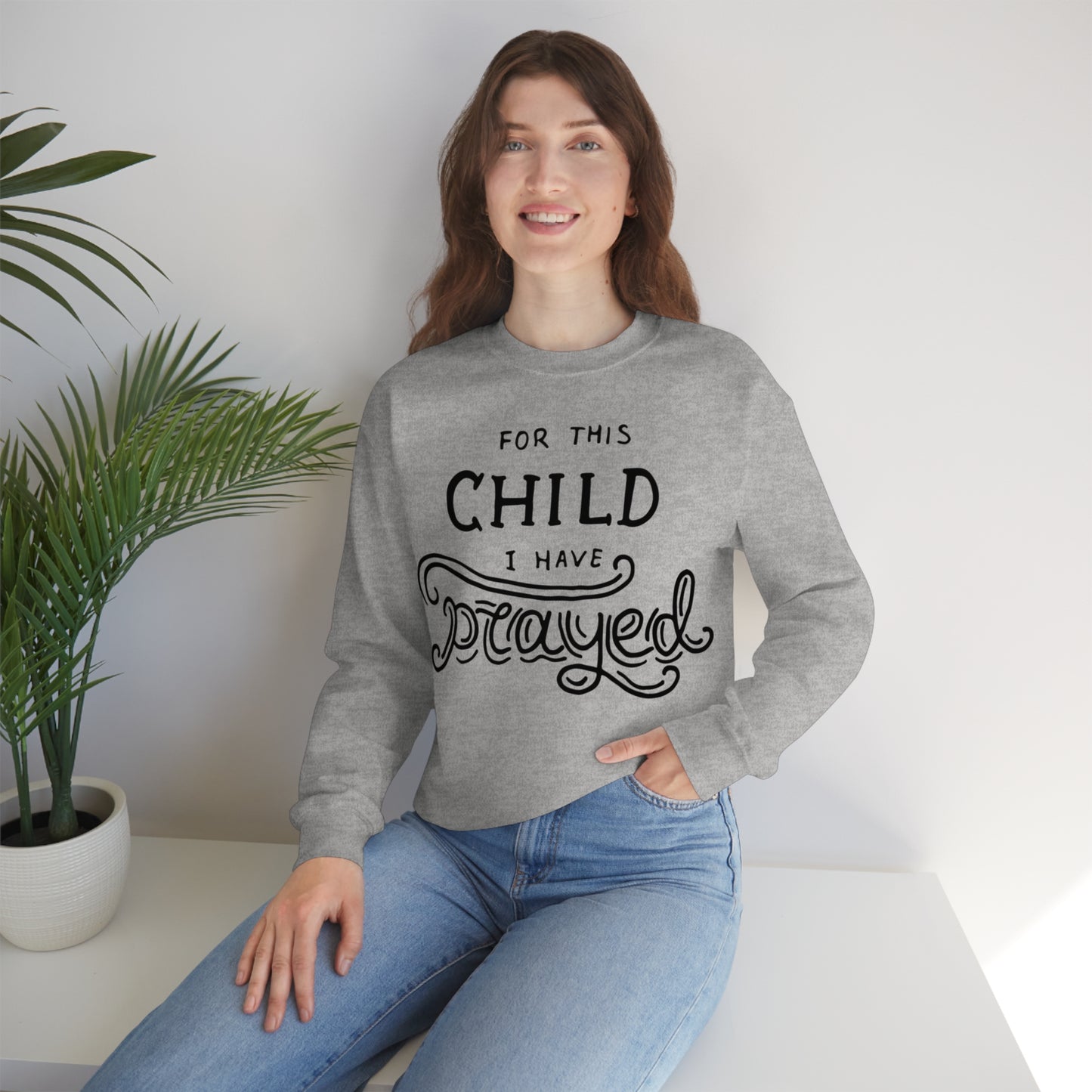 For this child I've prayed Crewneck Sweatshirt