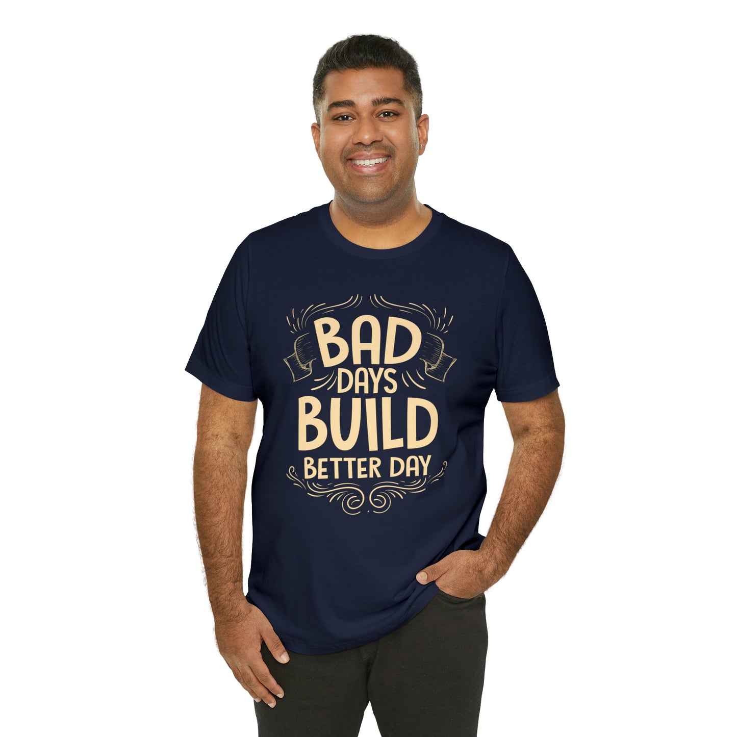 Bad Days Builds Better Day T-Shirt