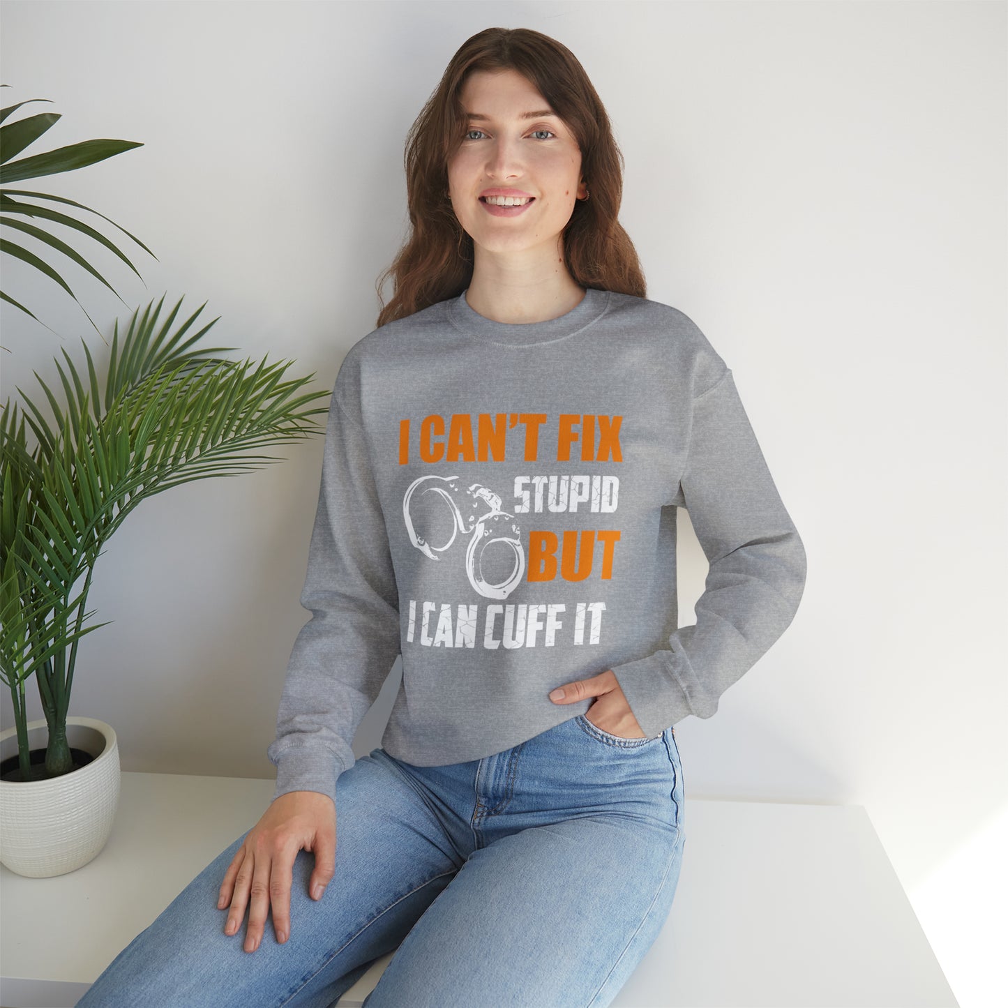 I can't fix stupid but I can cuff it Crewneck Sweatshirt