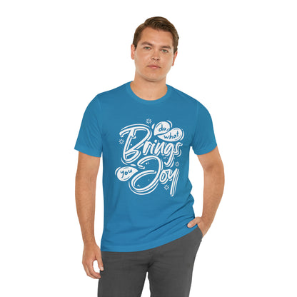 Do what brings you Joy T-Shirt