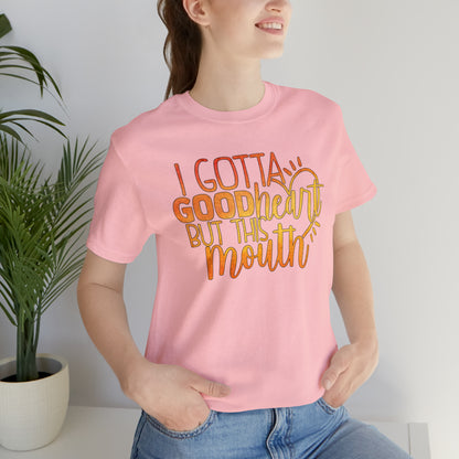 I Gotta Good Heart But This Mouth T-Shirt