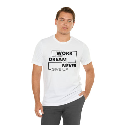 Work hard Dream big never give up T-Shirt