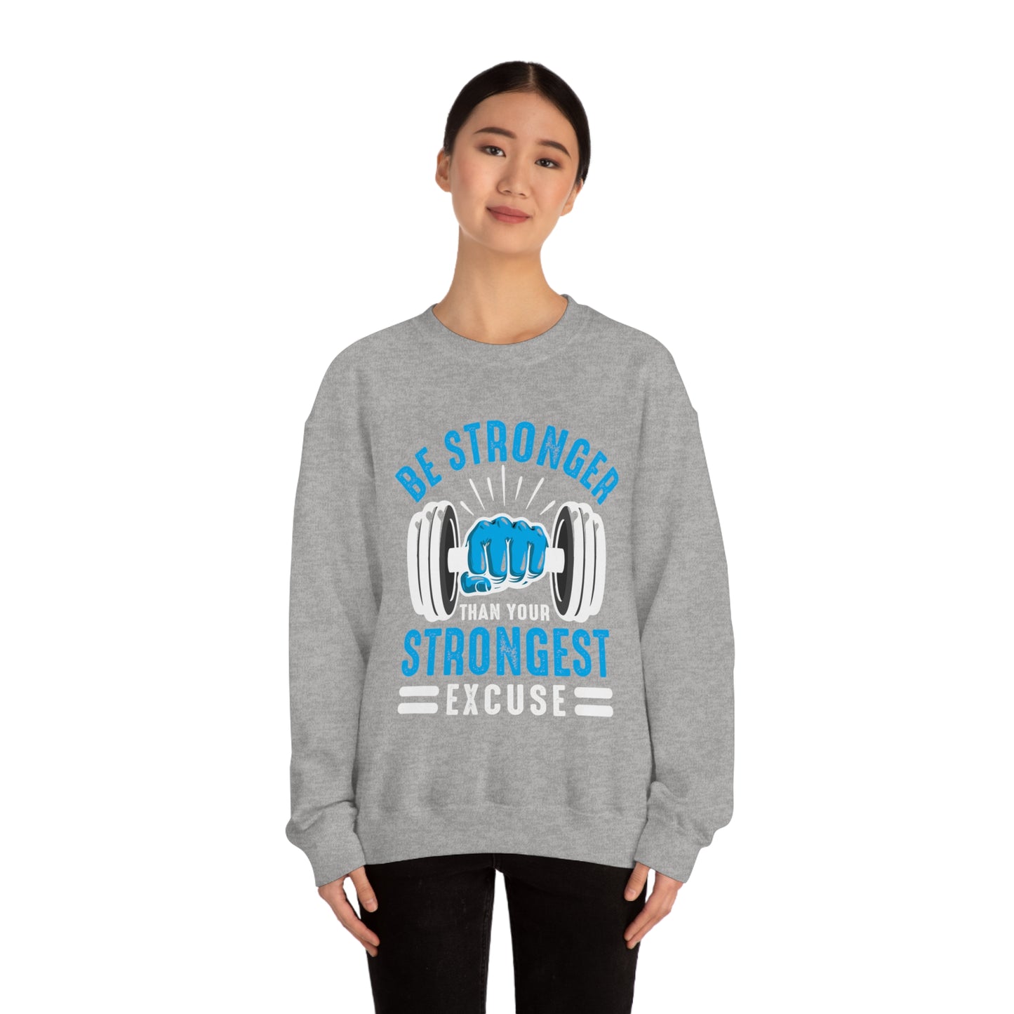 Be Stronger Than Your Strongest Excuse Crewneck Sweatshirt