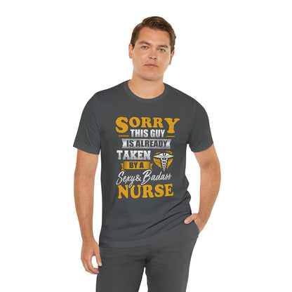 Sorry I'm taken by a bad ass nurse T-Shirt